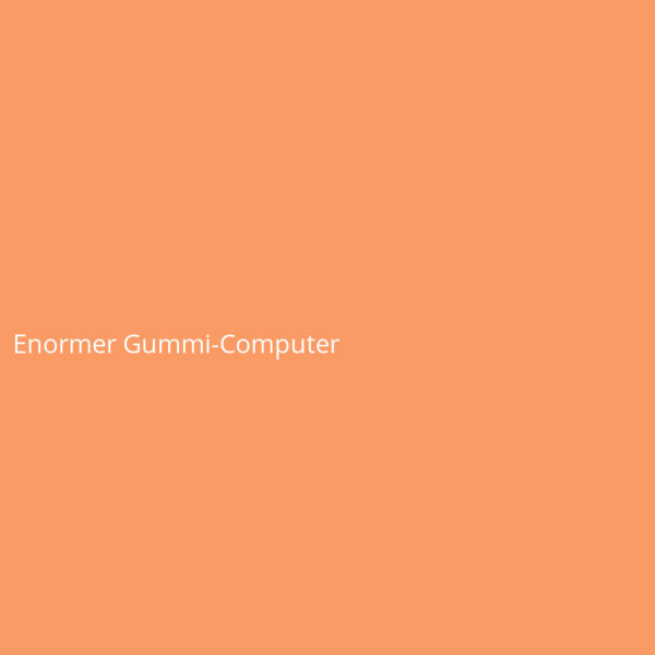 Enormer Gummi-Computer