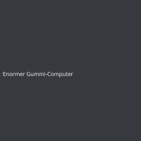 Enormer Gummi-Computer
